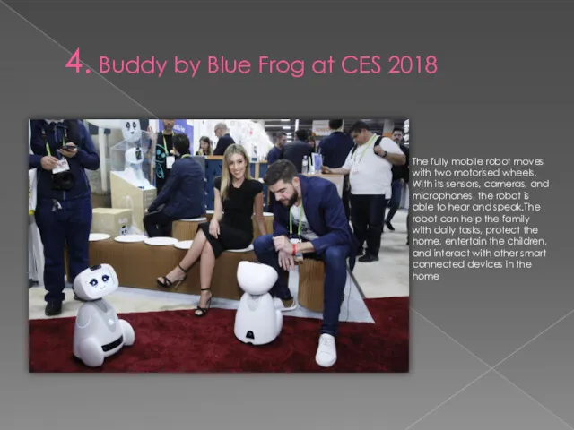 4. Buddy by Blue Frog at CES 2018 The fully mobile robot moves