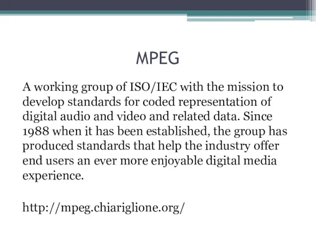 MPEG A working group of ISO/IEC with the mission to