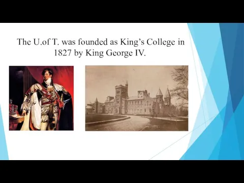 The U.of T. was founded as King’s College in 1827 by King George IV.