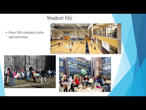 Student life Over 500 students clubs and activities