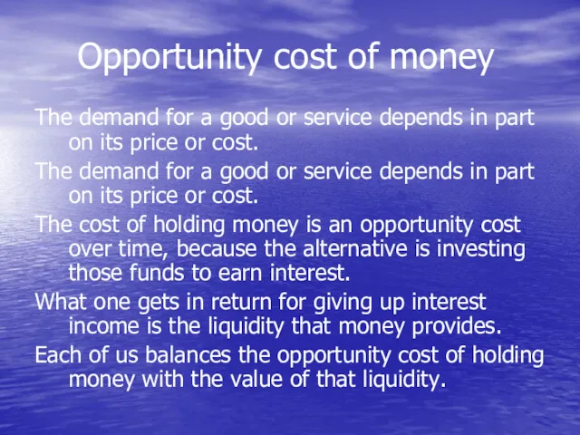 Opportunity cost of money The demand for a good or