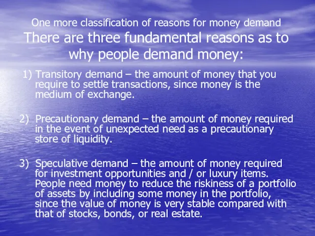 One more classification of reasons for money demand There are