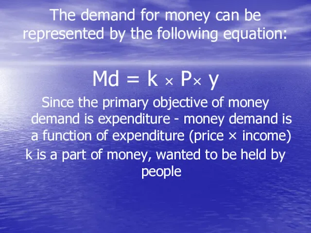 The demand for money can be represented by the following