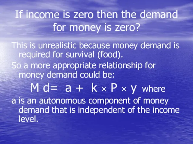 If income is zero then the demand for money is