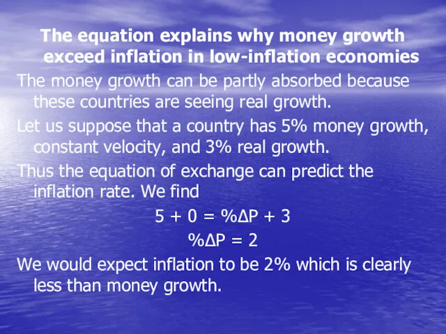 The equation explains why money growth exceed inflation in low-inflation