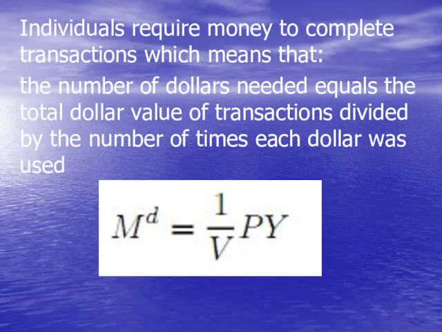 Individuals require money to complete transactions which means that: the