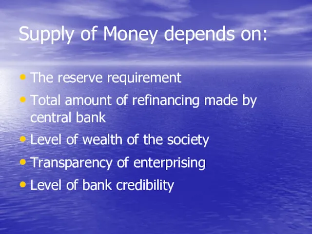 Supply of Money depends on: The reserve requirement Total amount