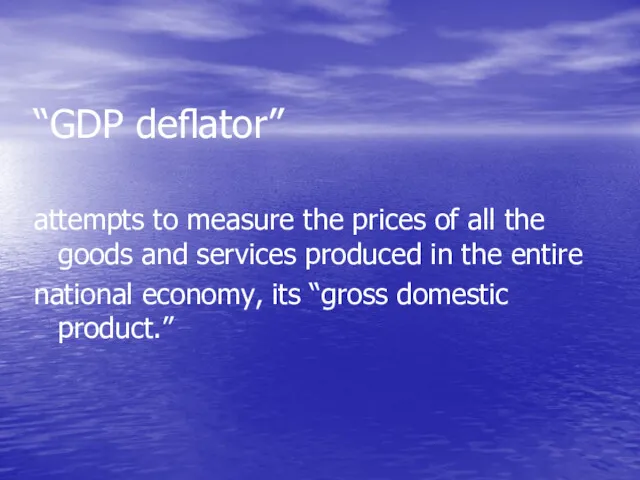 “GDP deﬂator” attempts to measure the prices of all the