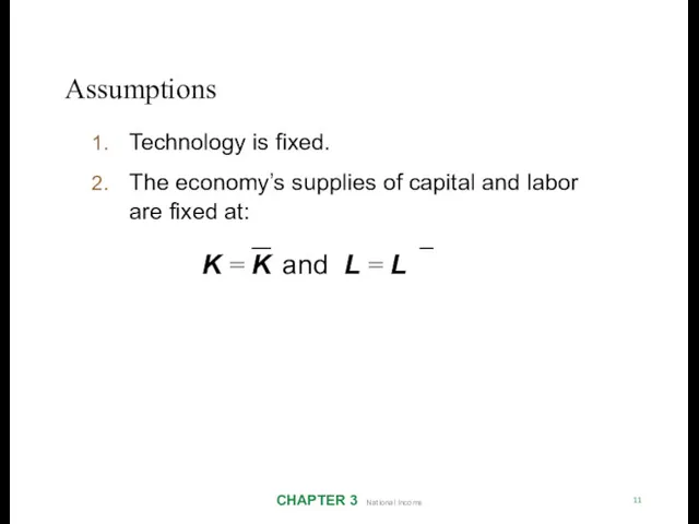 Assumptions CHAPTER 3 National Income 11 Technology is fixed. The
