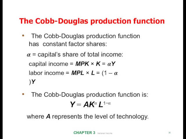 The Cobb-Douglas production function has constant factor shares: CHAPTER 3