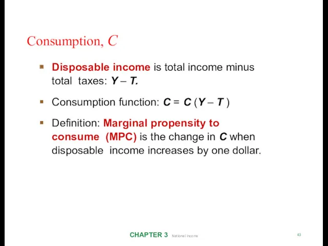 Consumption, C CHAPTER 3 National Income 43 Disposable income is