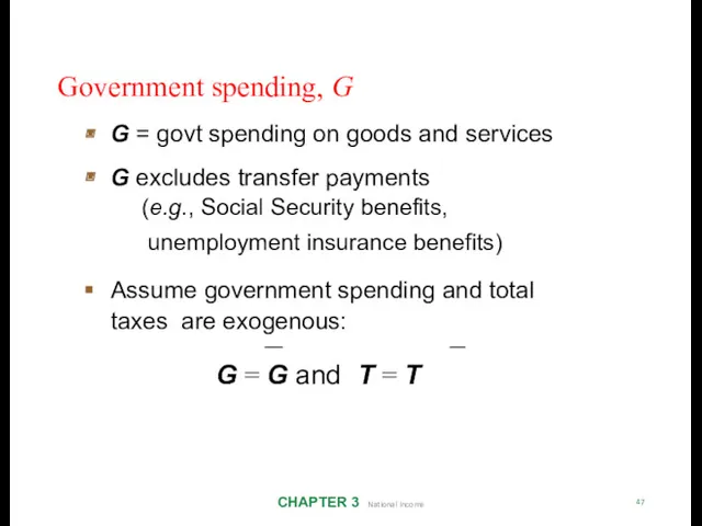 Government spending, G CHAPTER 3 National Income 47 G =