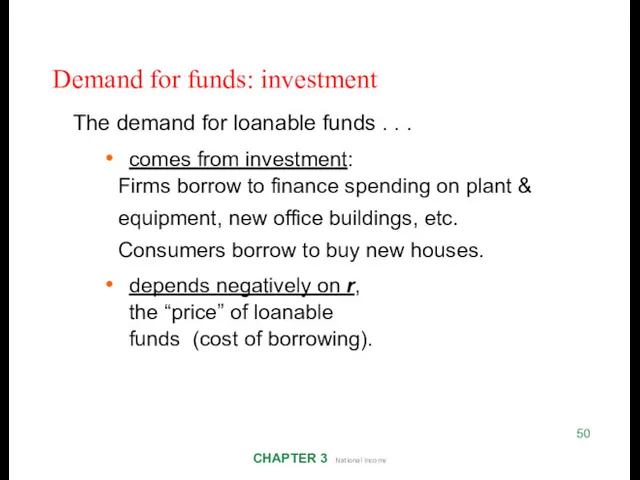Demand for funds: investment CHAPTER 3 National Income 50 The