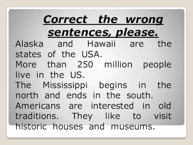 Correct the wrong sentences, please. Alaska and Hawaii are the