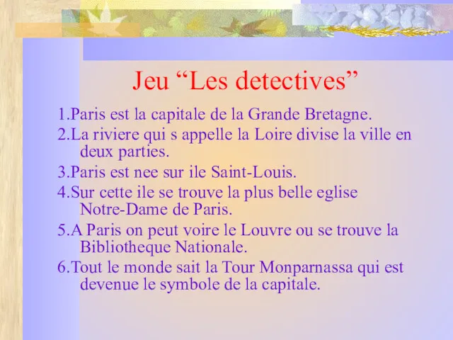 Jeu “Les detectives” 1.Paris est la capitale de la Grande
