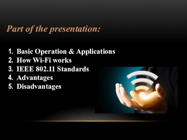 Part of the presentation: Basic Operation & Applications How Wi-Fi works IEEE 802.11 Standards Advantages Disadvantages