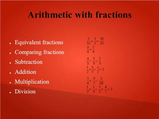 Arithmetic with fractions Equivalent fractions Comparing fractions Subtraction Addition Multiplication Division