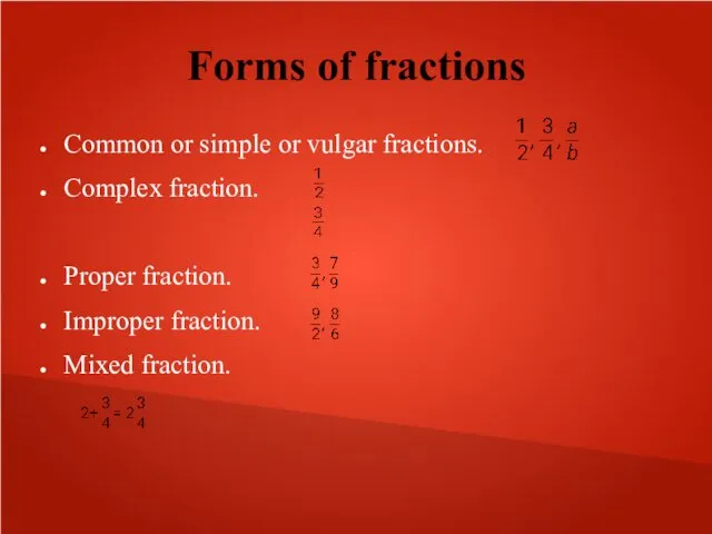 Forms of fractions Common or simple or vulgar fractions. Complex
