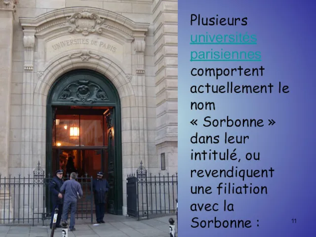 Plusieurs universités parisiennes comportent actuellement le nom « Sorbonne » dans leur intitulé,
