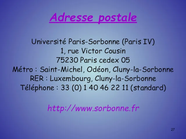 Adresse postale Université Paris-Sorbonne (Paris IV) 1, rue Victor Cousin 75230 Paris cedex