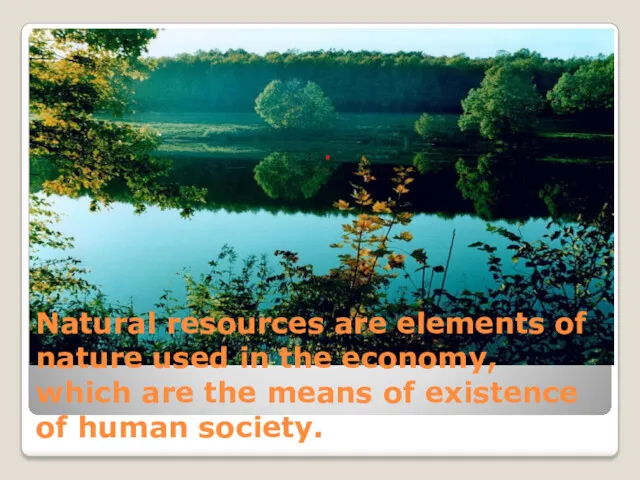 Natural resources are elements of nature used in the economy,