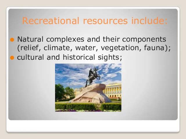 Recreational resources include: Natural complexes and their components (relief, climate,