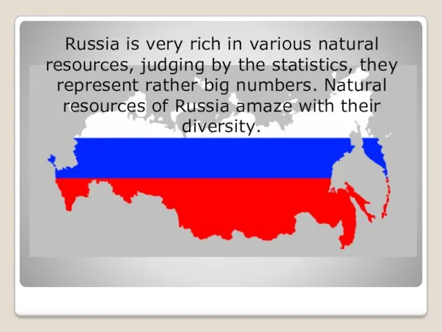 Russia is very rich in various natural resources, judging by