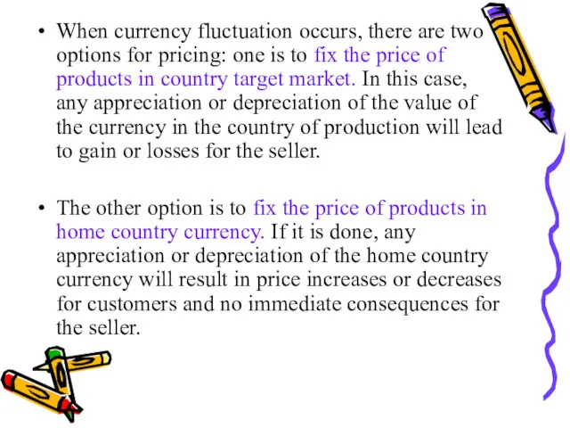 When currency fluctuation occurs, there are two options for pricing: