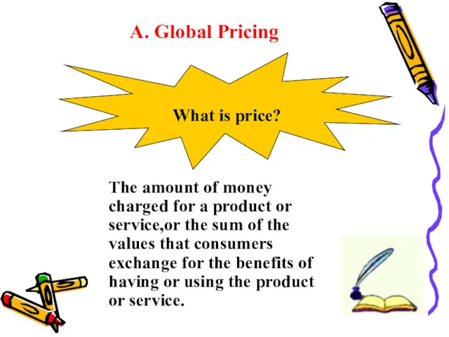A. Global Pricing What is price? The amount of money
