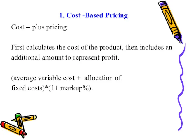 1. Cost -Based Pricing Cost – plus pricing First calculates