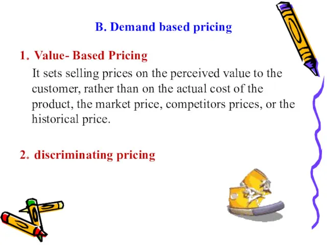 B. Demand based pricing 1．Value- Based Pricing It sets selling