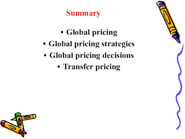 Summary Global pricing Global pricing strategies Global pricing decisions Transfer pricing