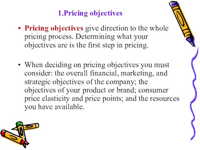 1.Pricing objectives Pricing objectives give direction to the whole pricing