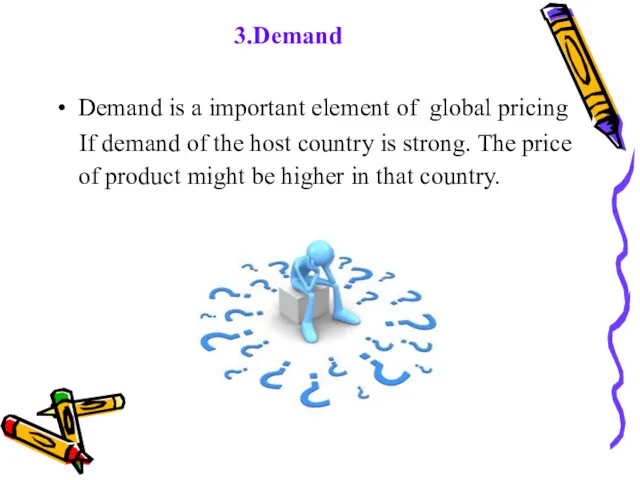 3.Demand Demand is a important element of global pricing If