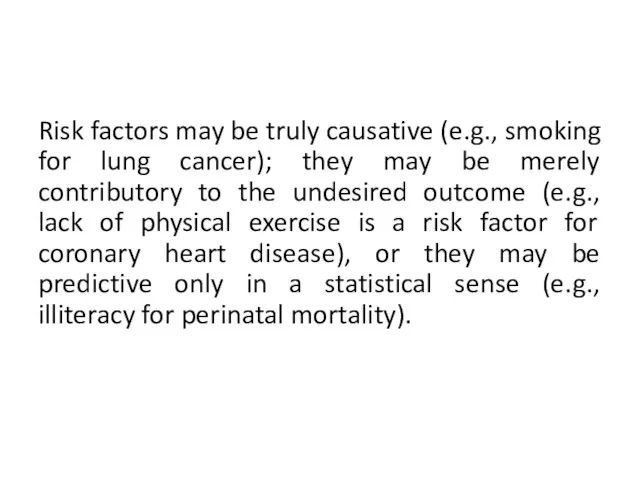 Risk factors may be truly causative (e.g., smoking for lung