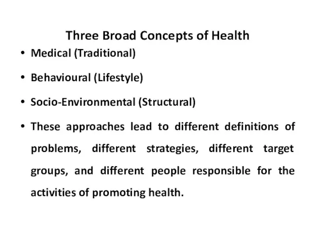 Three Broad Concepts of Health Medical (Traditional) Behavioural (Lifestyle) Socio-Environmental