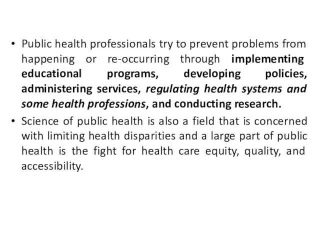 Public health professionals try to prevent problems from happening or