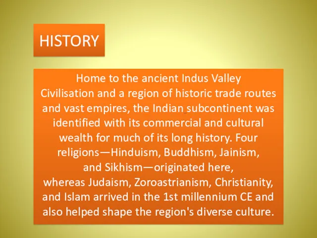HISTORY Home to the ancient Indus Valley Civilisation and a