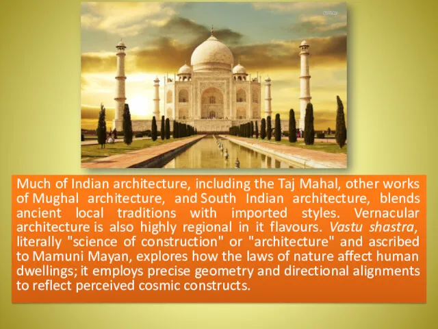 Much of Indian architecture, including the Taj Mahal, other works