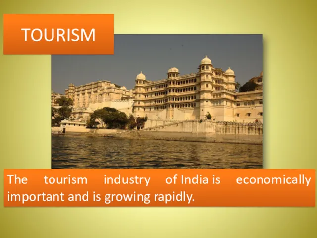 TOURISM The tourism industry of India is economically important and is growing rapidly.