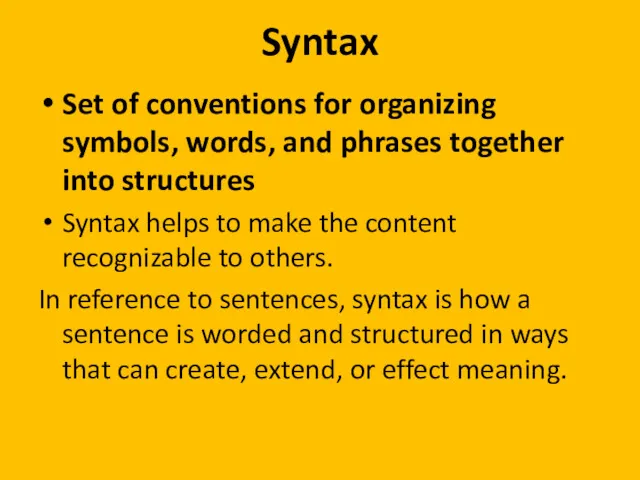 Syntax Set of conventions for organizing symbols, words, and phrases