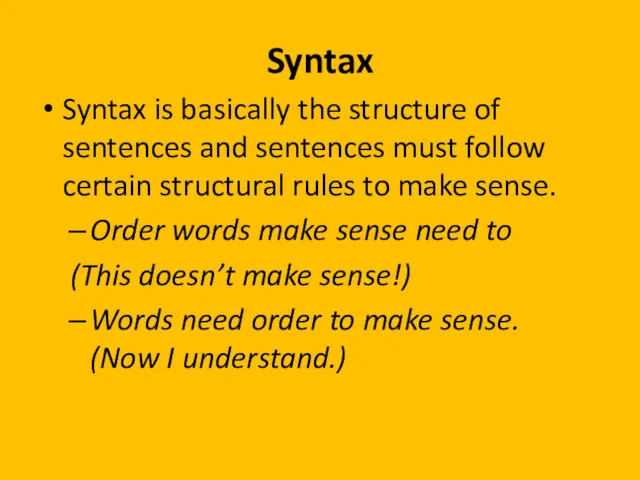 Syntax Syntax is basically the structure of sentences and sentences