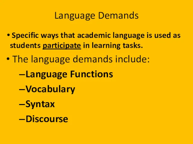 Language Demands Specific ways that academic language is used as