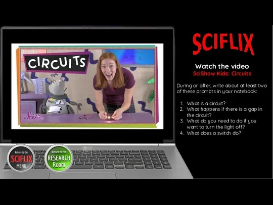 Watch the video SciShow Kids: Circuits During or after, write