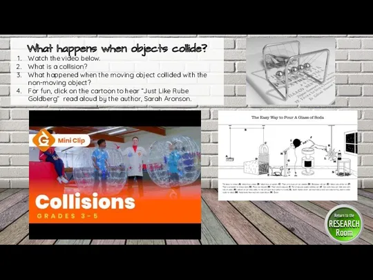 What happens when objects collide? Watch the video below. What