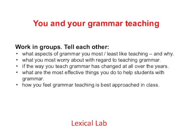 You and your grammar teaching Work in groups. Tell each
