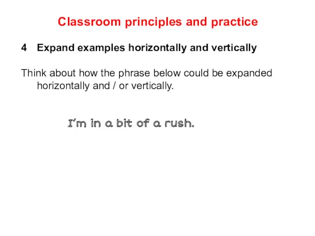 Classroom principles and practice 4 Expand examples horizontally and vertically