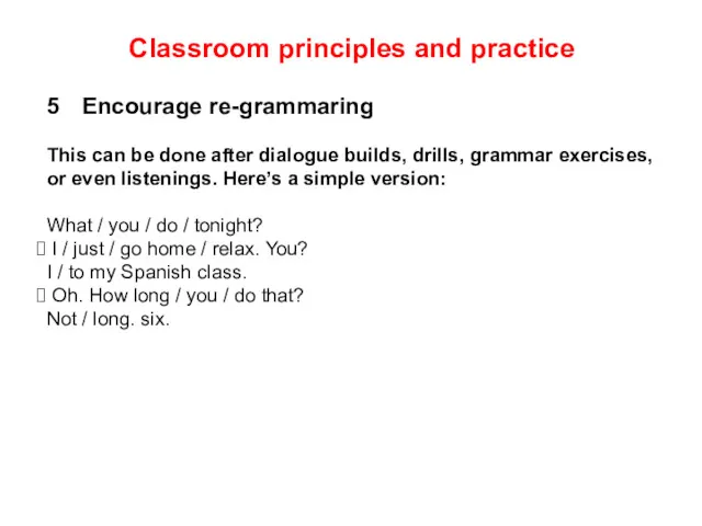 Classroom principles and practice 5 Encourage re-grammaring This can be