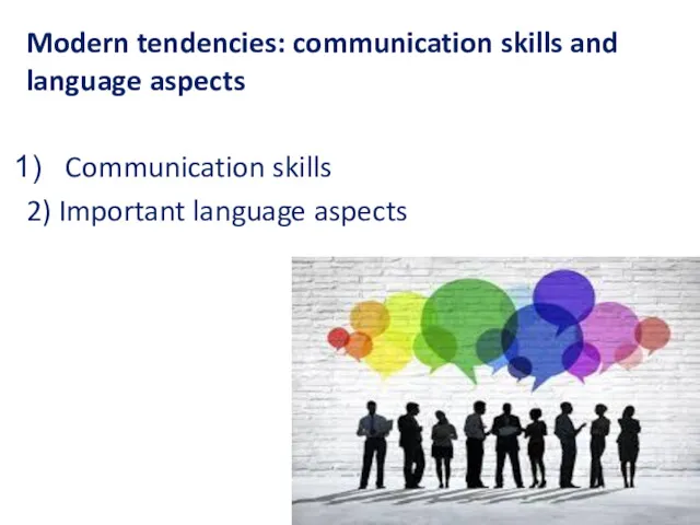 Modern tendencies: communication skills and language aspects Communication skills 2) Important language aspects