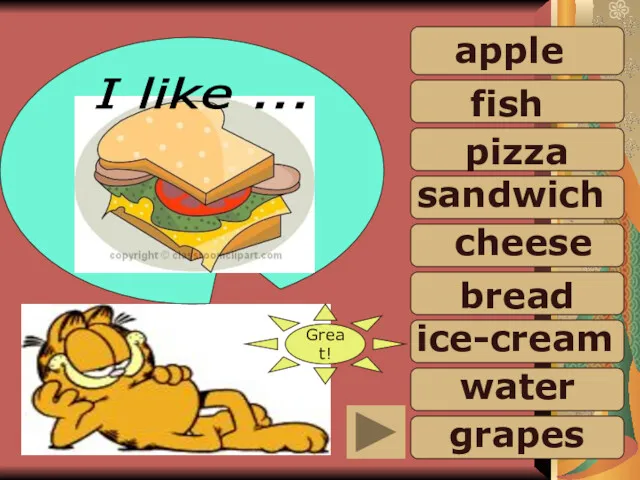 sandwich water Great! apple fish pizza cheese bread ice-cream grapes I like ...